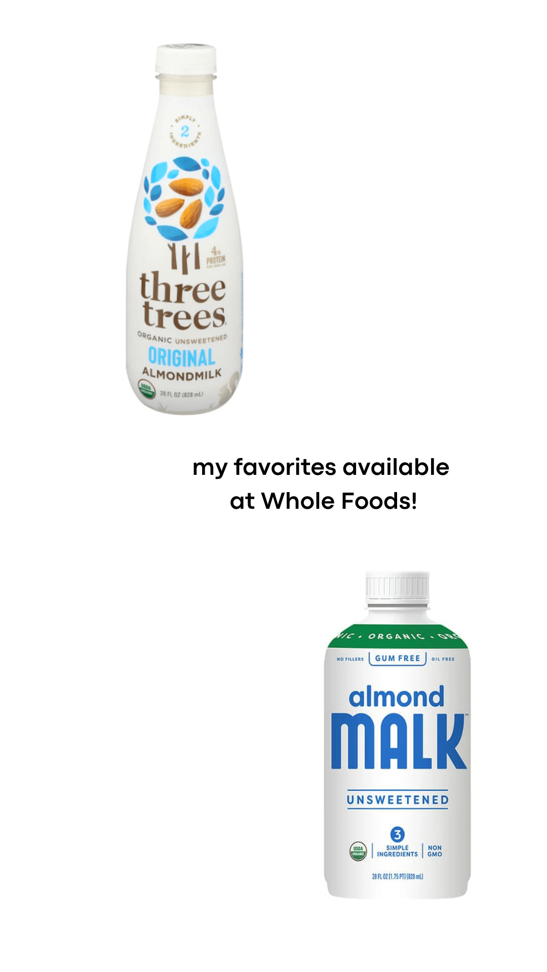 two brands of almond milk, one by three trees pictured top left, and one by malk, pictured bottom right. Black text in center reads "my favorites, available at Whole Foods!"